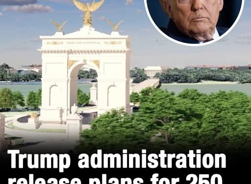 Trump administration release plans for 250 foot tall ‘Arc De Trump’ in Washington DC