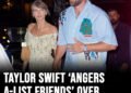 Taylor Swift ‘angers A-list friends’ over demand included on wedding invite