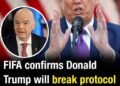 FIFA confirms Donald Trump will break protocol as he prepares to present World Cup trophy