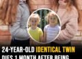 24-year-old identical twin dies 1 month after being given ‘6 months to live’ amid terminal diagnosis