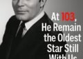 At Almost 103, He is the Oldest Living Star