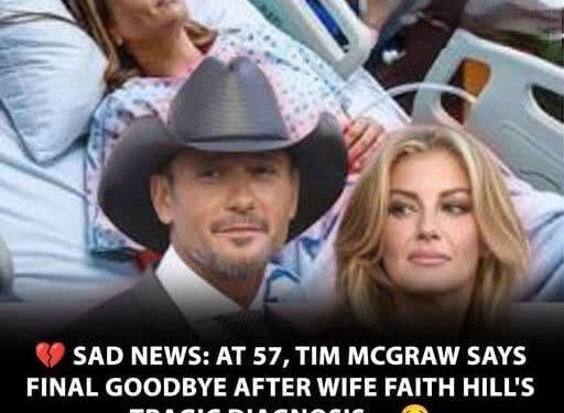 Sad News: At 57, Tim McGraw Says Final Goodbye Following Wife Faith Hill’s Tragic Diagnosis…
