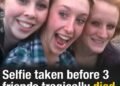 Selfie taken before 3 friends died showed harrowing detail they missed