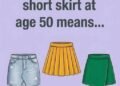 Wearing a short skirt at age 50 means…