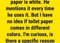 The Real Reason Why Toilet Paper is White