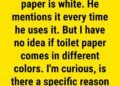 The Real Reason Why Toilet Paper is White