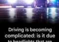 Headlights too bright? Why are more and more drivers struggling to see the road?
