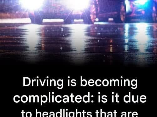 Headlights too bright? Why are more and more drivers struggling to see the road?