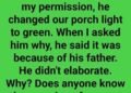 I Live With My Ex-Husband, And Without My Permission, He Changed Our Porch Light To Green