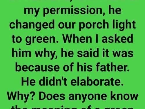 I Live With My Ex-Husband, And Without My Permission, He Changed Our Porch Light To Green
