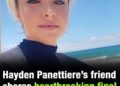 Hayden Panettiere’s friend shares heartbreaking final text she sent him in emotional tribute