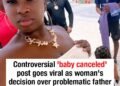 Controversial ‘baby canceled’ post goes viral as woman’s decision over problematic father has people deeply divided