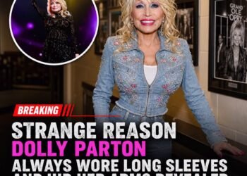 Reason Dolly Parton always wore long sleeves