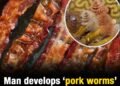 Man develops ‘pork worms’ after years of one specific cooking habit