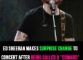 Ed Sheeran makes surprise change to concert after being called a “coward” by his own family and entire tour lineup vanishes overnight