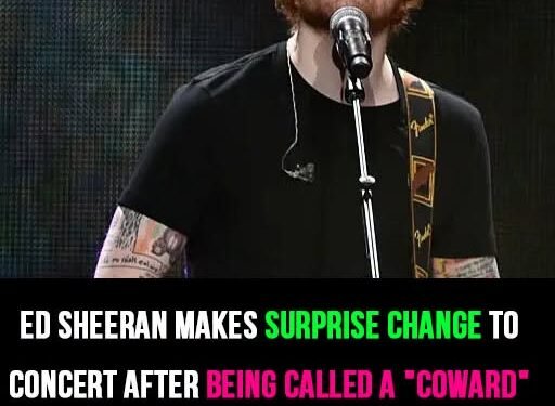 Ed Sheeran makes surprise change to concert after being called a “coward” by his own family and entire tour lineup vanishes overnight
