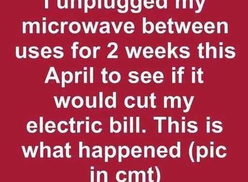 I unplugged my microwave between uses for 2 weeks this April to see if it would cut my electric bill. This is what happened