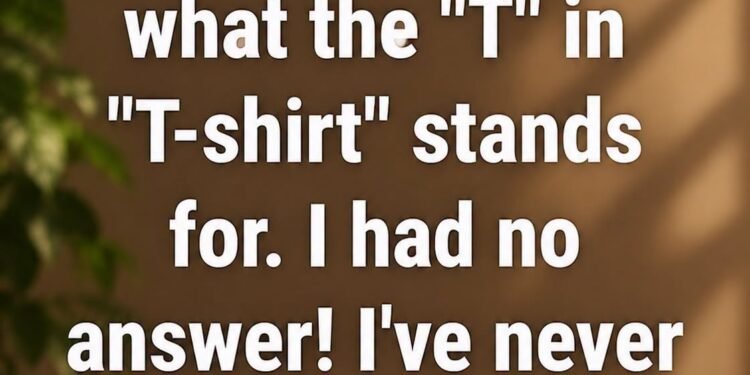 Why Do We Call Them T-shirts?