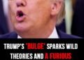 Trump’s ‘bulge’ sparks wild theories and a furious reply from White House only adds fuel to the fire