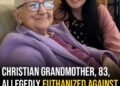Christian grandmother, 83, allegedly euthanized against her will after telling family she “made a mistake”