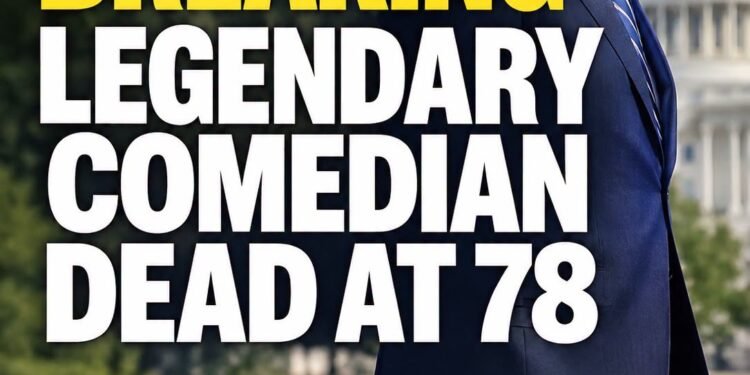 BREAKING: Legendary Comedian Dead at 78 After Brief Illness