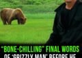 Final words of ‘Grizzly man’ before he was eaten alive